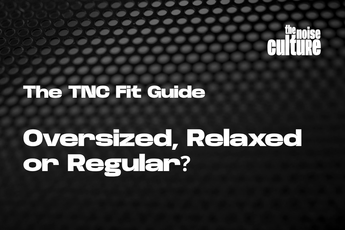 The TNC Fit Guide: oversized, relaxed or regular?